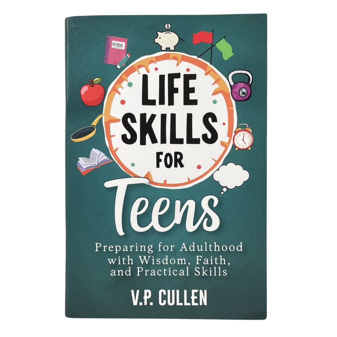 Life Skills for Teens: Preparing for Adulthood with Wisdom, Faith, and Practical Skills (by V. P. Cullen) brand new softcover