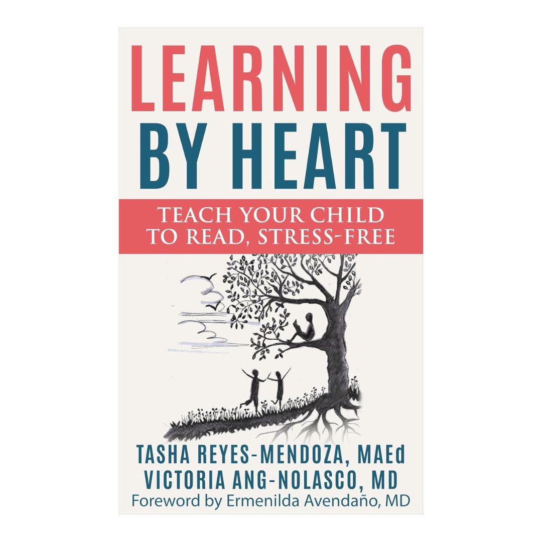 Learning by Heart: Teach Your Child to Read, Stress-Free (SOFTCOVER) (by Tasha Reyes-Mendoza, MAEd and Victoria Ang-Nolasco, MD)