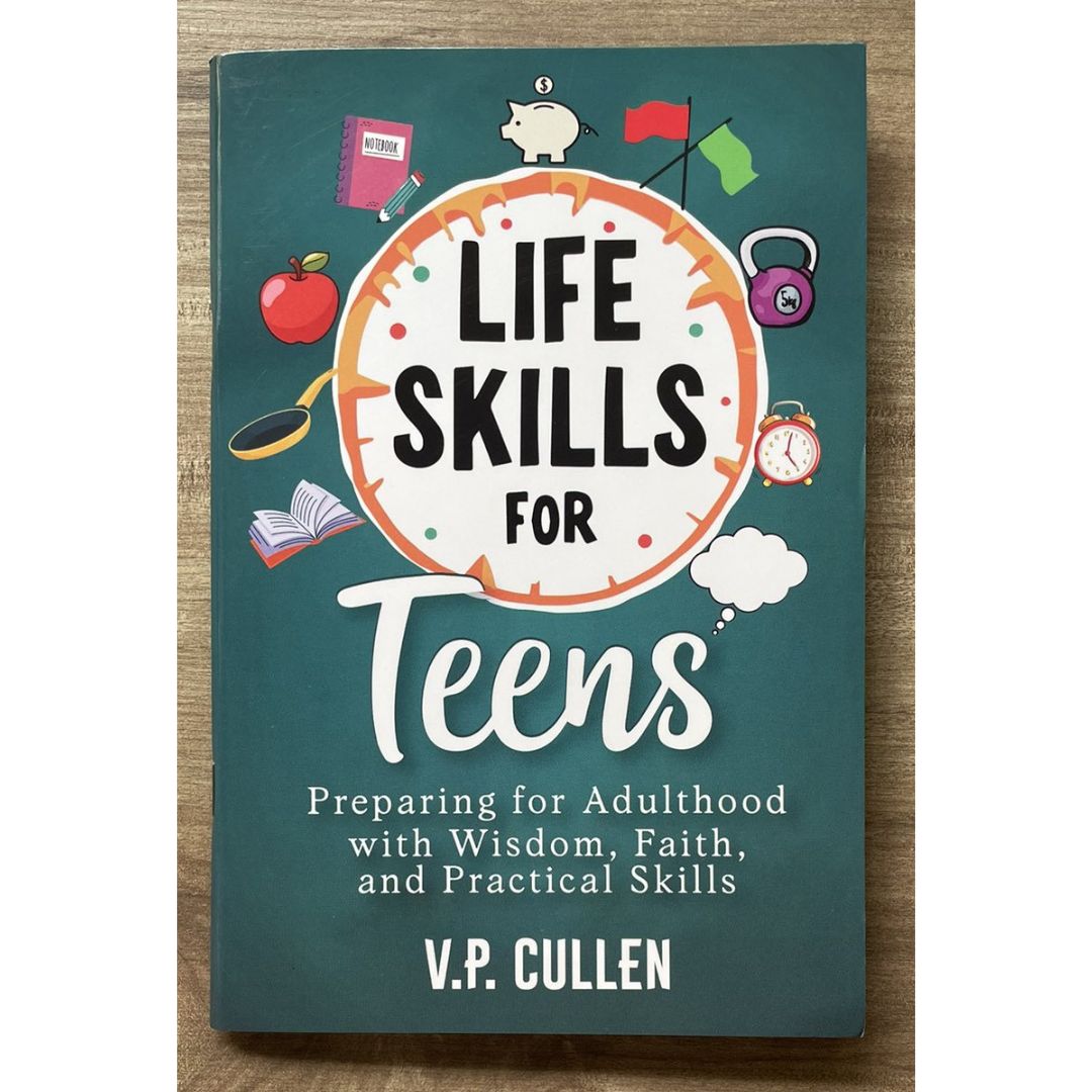 Life Skills for Teens: Preparing for Adulthood with Wisdom, Faith, and Practical Skills (by V. P. Cullen) brand new softcover