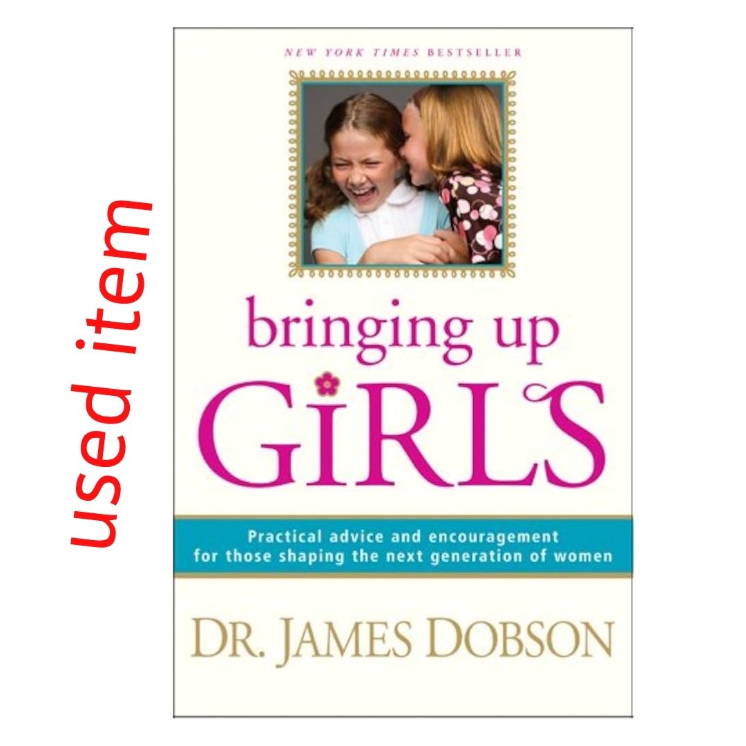 Bringing Up Girls: Practical Advice and Encouragement for Those Shaping the Next Generation of Women (by James C. Dobson) (USED book, softcover, with slight folds on book cover)